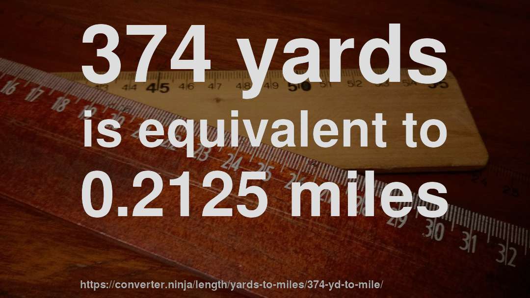 374 yards is equivalent to 0.2125 miles