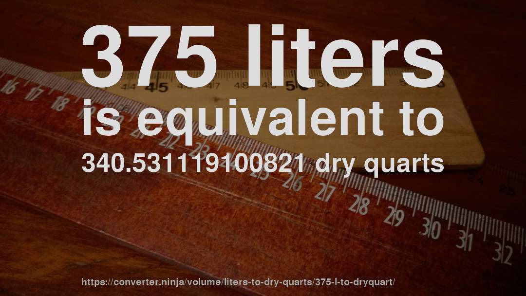 375 liters is equivalent to 340.531119100821 dry quarts