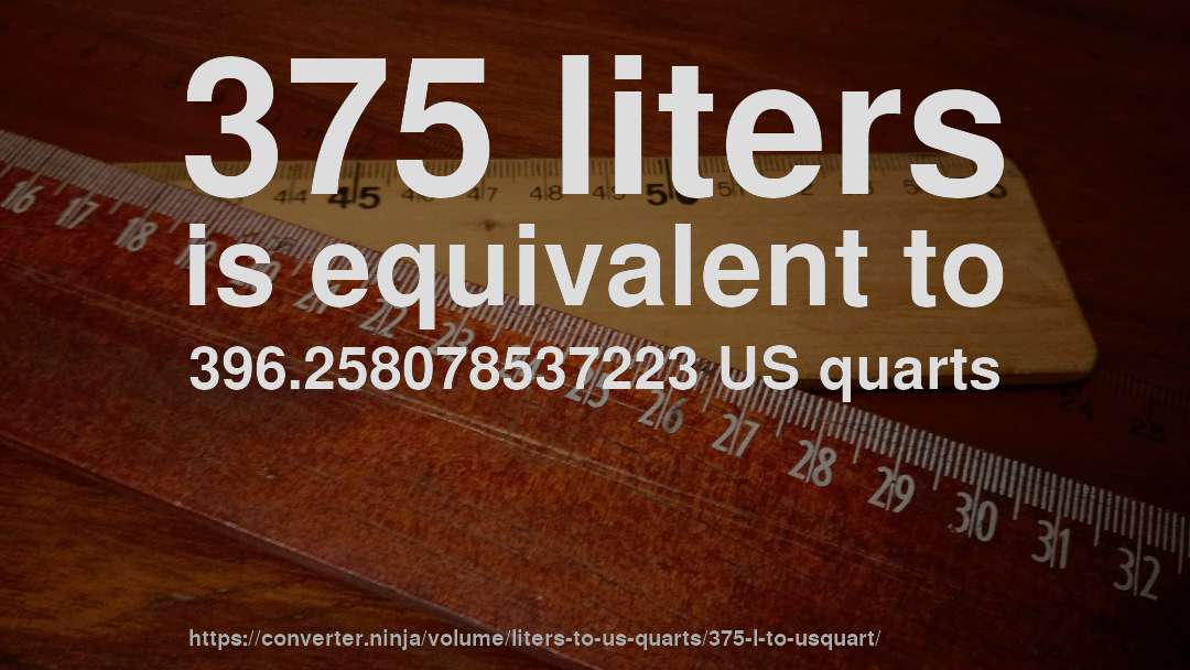 375 liters is equivalent to 396.258078537223 US quarts