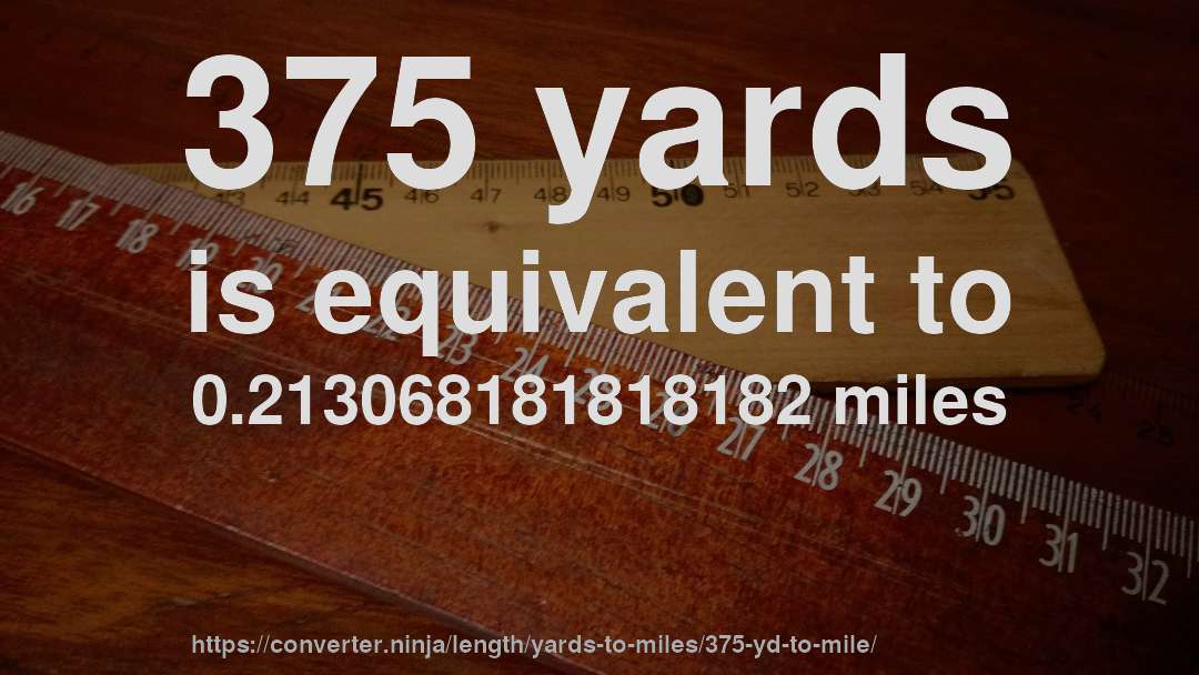 375 yards is equivalent to 0.213068181818182 miles