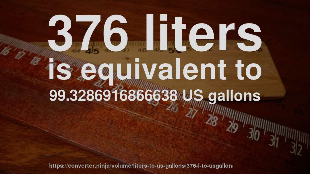 376 liters is equivalent to 99.3286916866638 US gallons