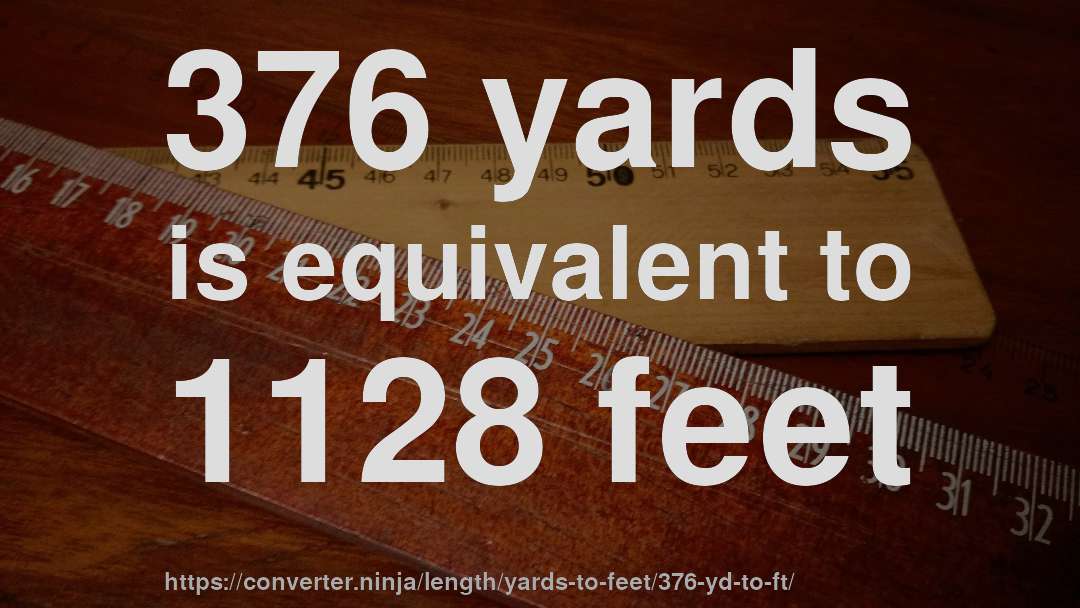 376 yards is equivalent to 1128 feet