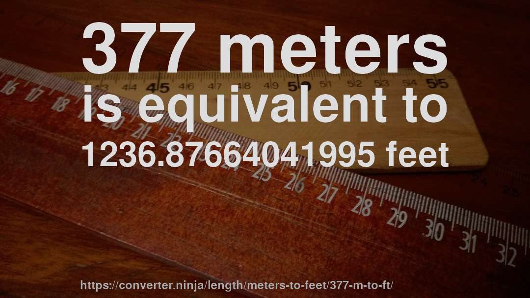 377 meters is equivalent to 1236.87664041995 feet