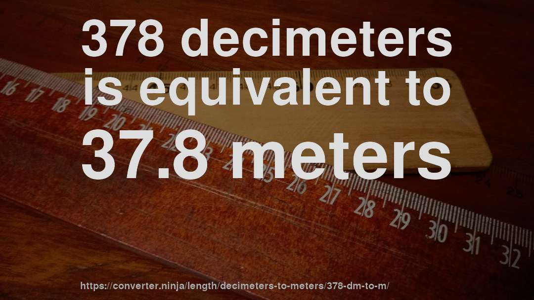 378 decimeters is equivalent to 37.8 meters