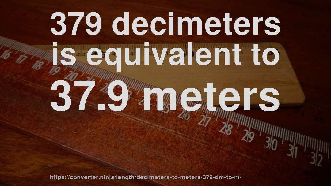 379 decimeters is equivalent to 37.9 meters