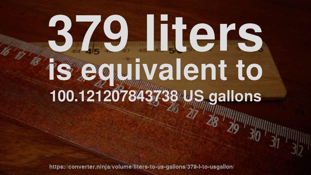 379 liters is equivalent to 100.121207843738 US gallons