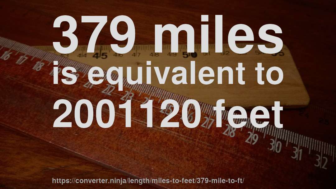 379 miles is equivalent to 2001120 feet