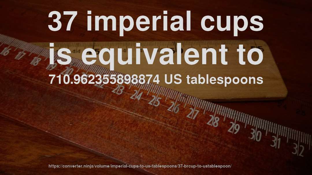 37 imperial cups is equivalent to 710.962355898874 US tablespoons