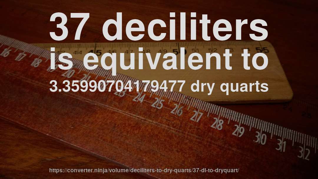 37 deciliters is equivalent to 3.35990704179477 dry quarts