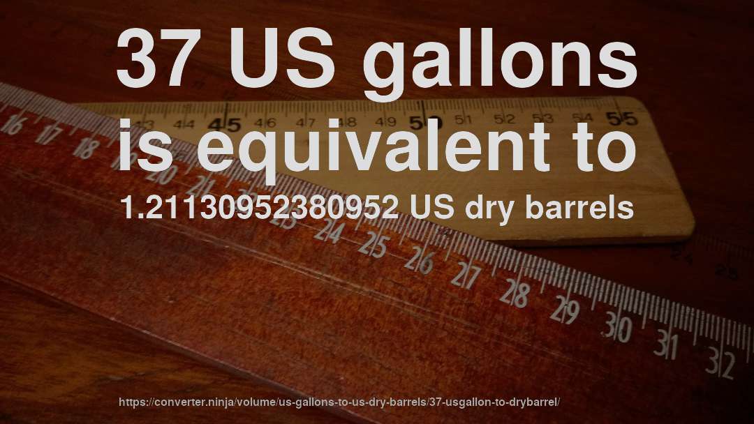 37 US gallons is equivalent to 1.21130952380952 US dry barrels