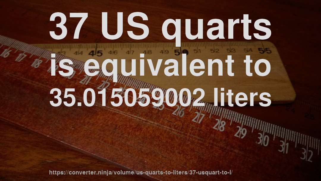 37 US quarts is equivalent to 35.015059002 liters