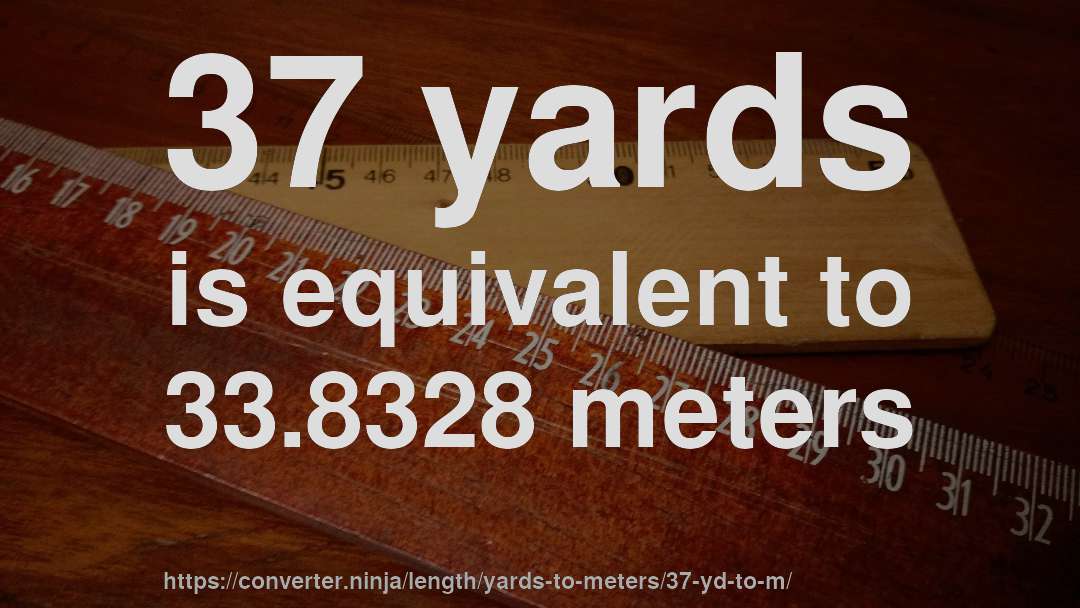 37 yards is equivalent to 33.8328 meters
