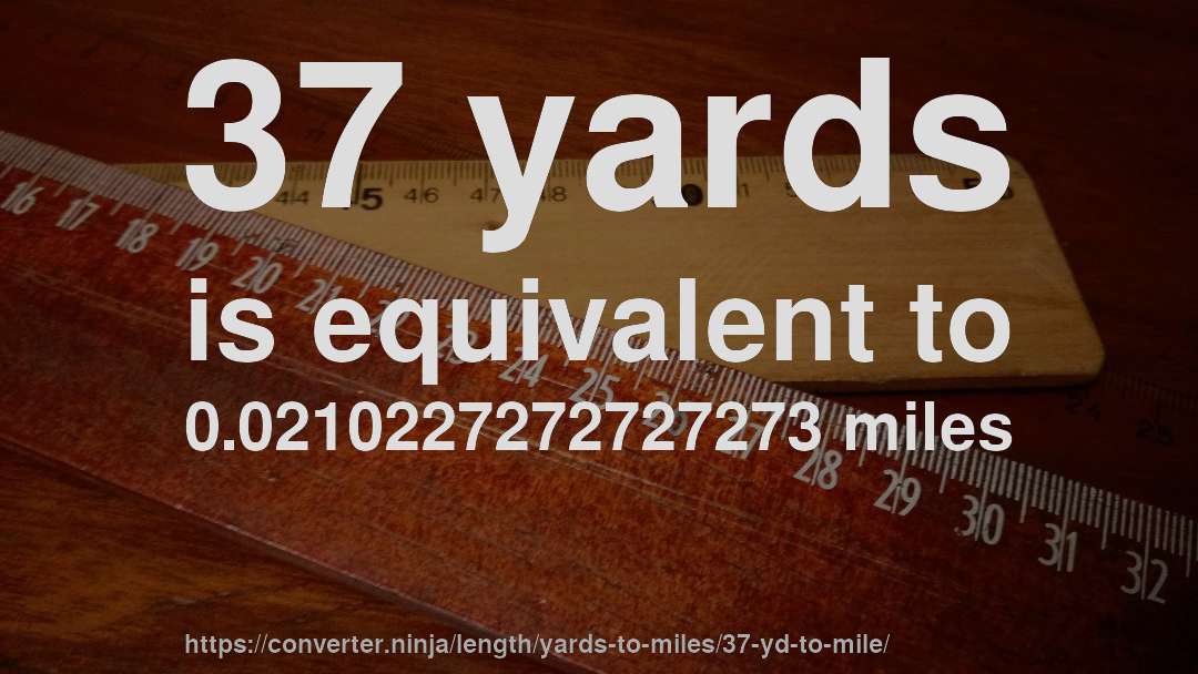 37 yards is equivalent to 0.0210227272727273 miles