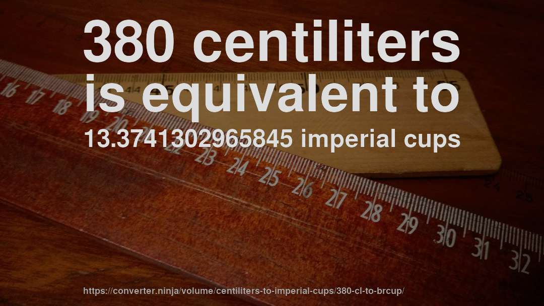 380 centiliters is equivalent to 13.3741302965845 imperial cups