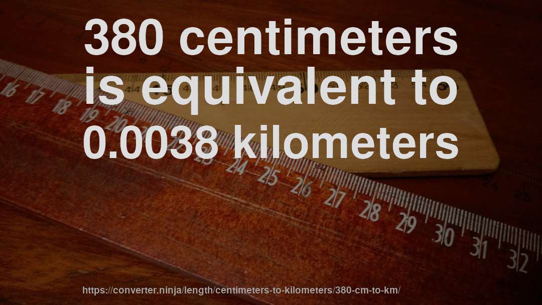 380 centimeters is equivalent to 0.0038 kilometers