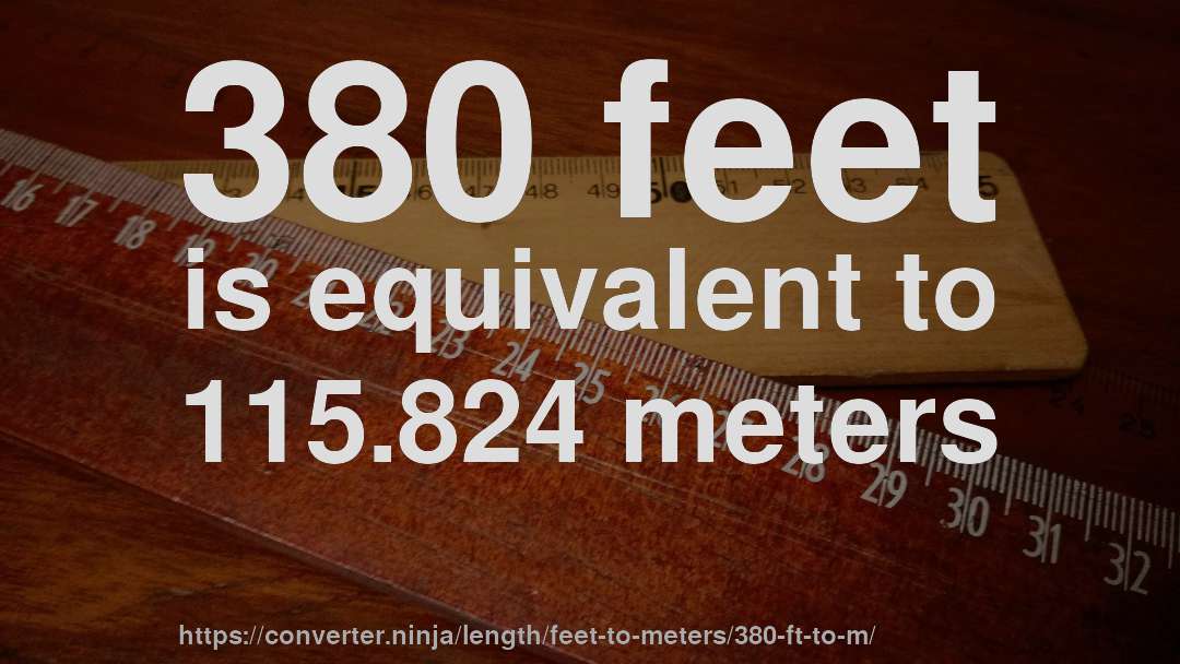 380 feet is equivalent to 115.824 meters