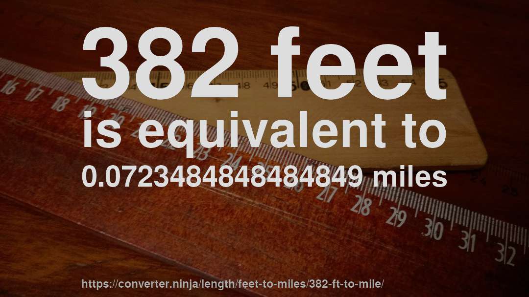 382 feet is equivalent to 0.0723484848484849 miles