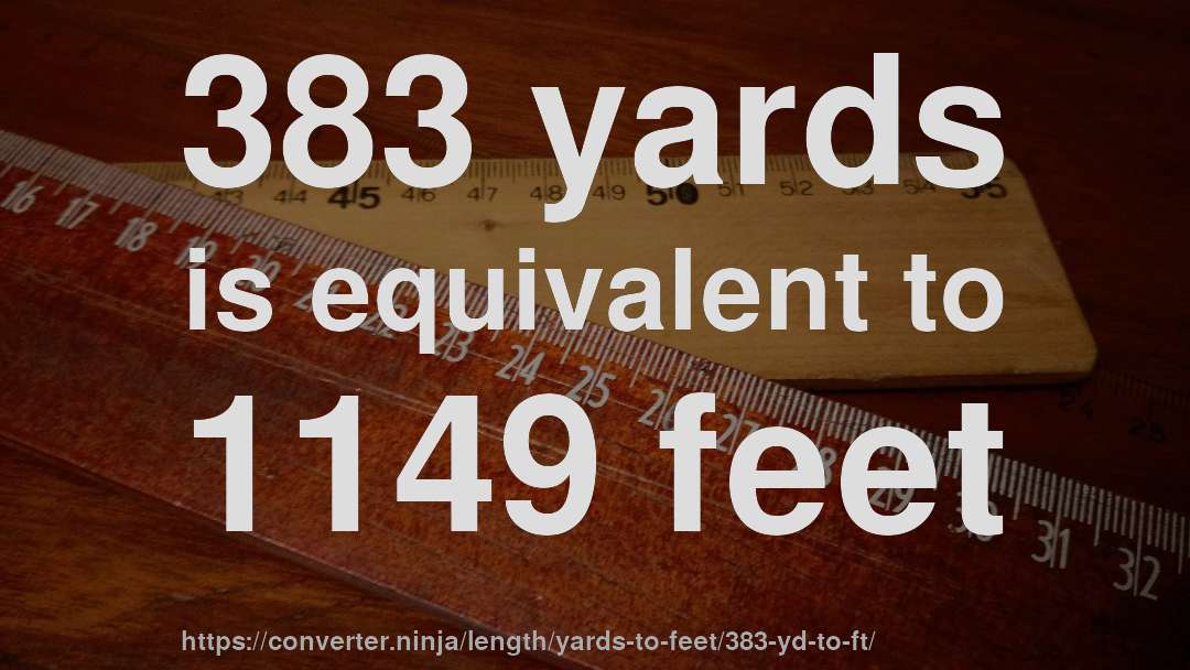 383 yards is equivalent to 1149 feet