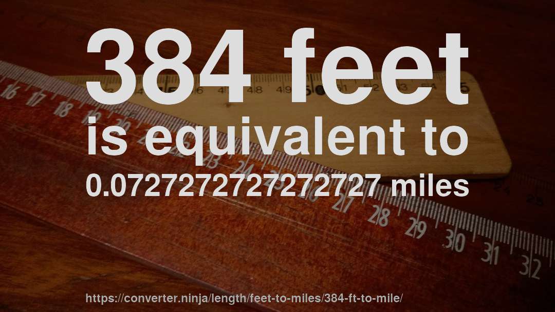 384 feet is equivalent to 0.0727272727272727 miles