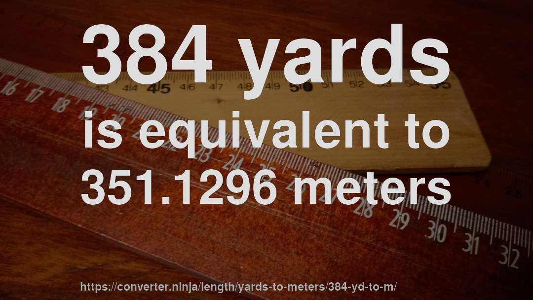 384 yards is equivalent to 351.1296 meters