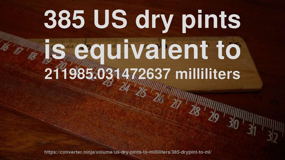 385 US dry pints is equivalent to 211985.031472637 milliliters