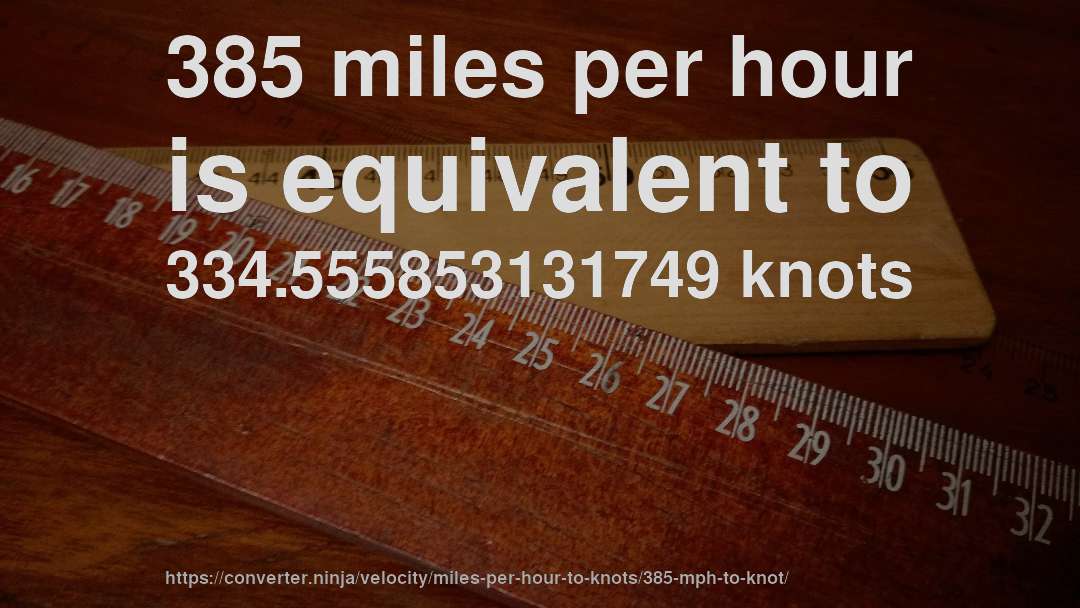 385 miles per hour is equivalent to 334.555853131749 knots