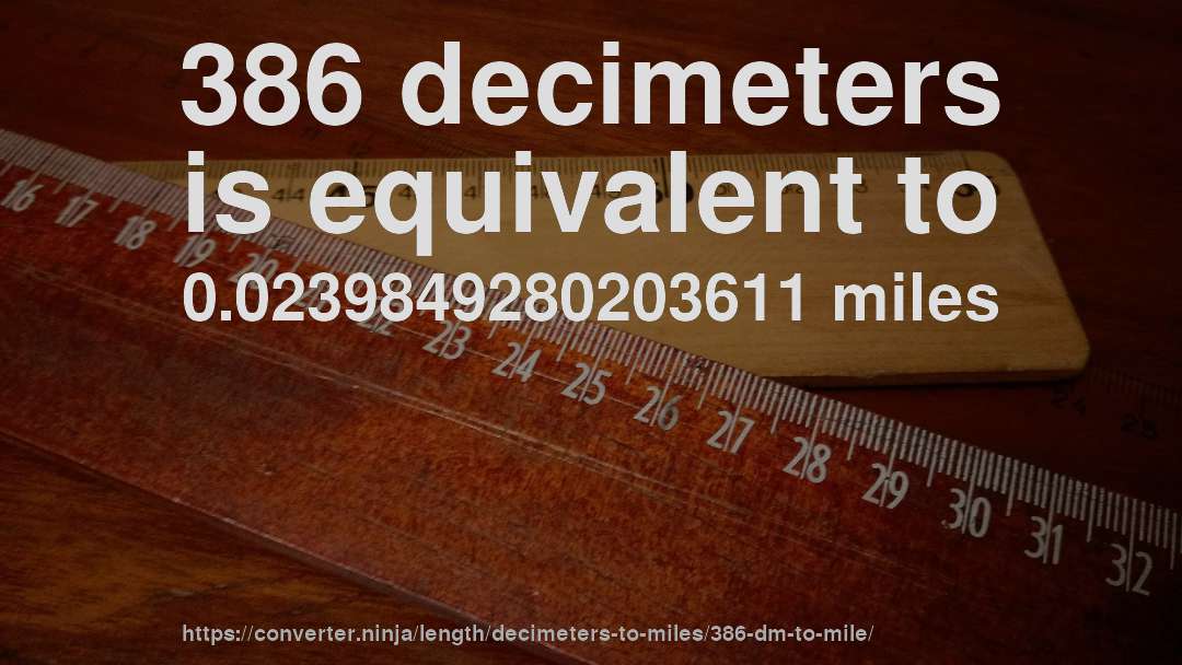 386 decimeters is equivalent to 0.0239849280203611 miles