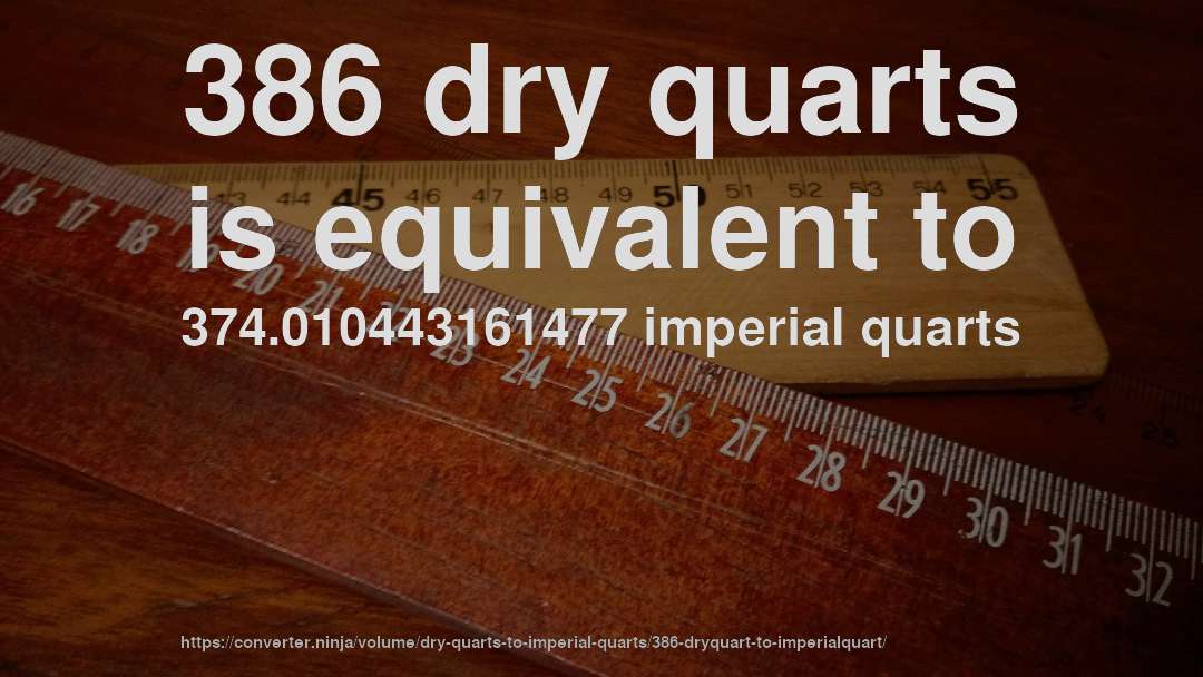 386 dry quarts is equivalent to 374.010443161477 imperial quarts