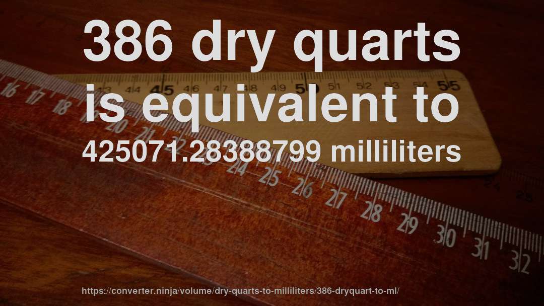 386 dry quarts is equivalent to 425071.28388799 milliliters