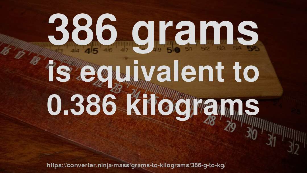 386 grams is equivalent to 0.386 kilograms