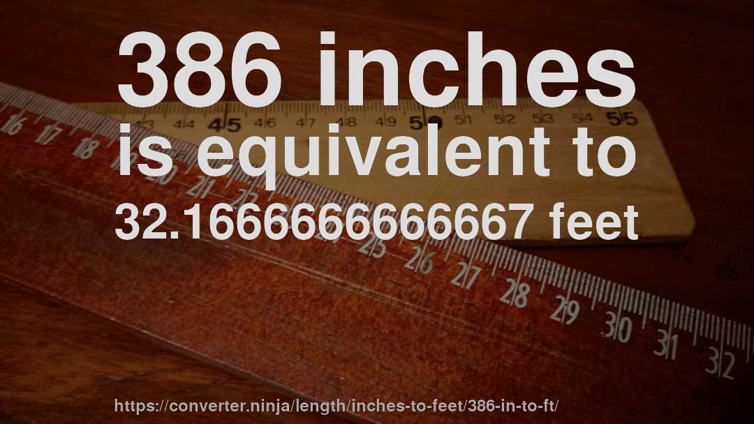 386 inches is equivalent to 32.1666666666667 feet
