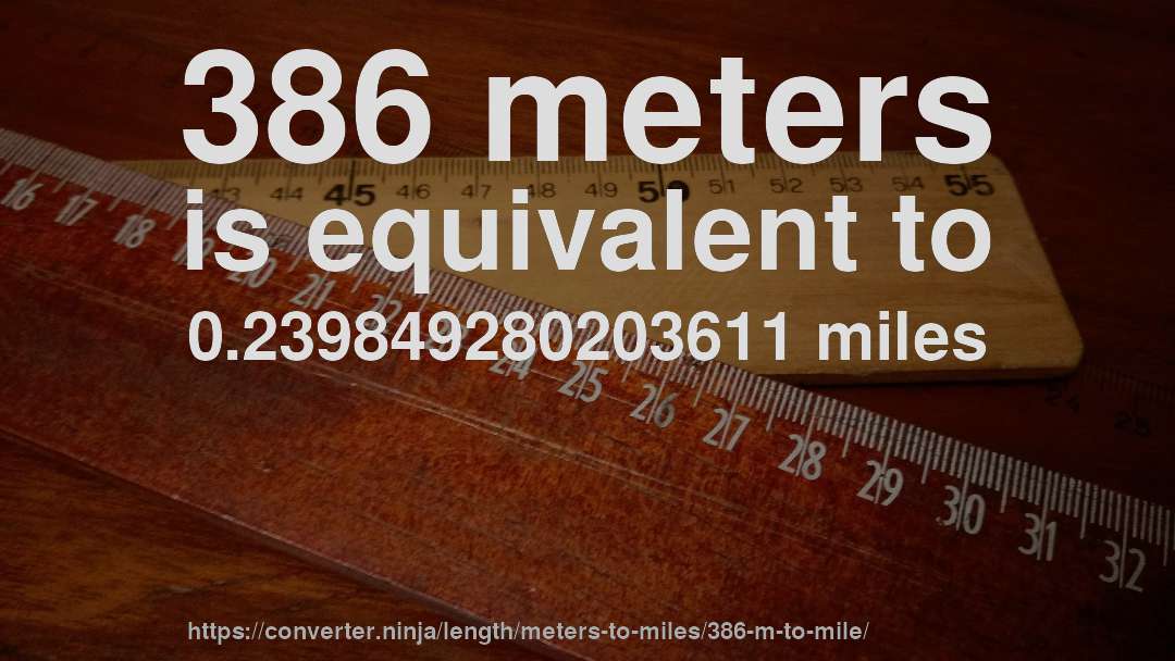 386 meters is equivalent to 0.239849280203611 miles