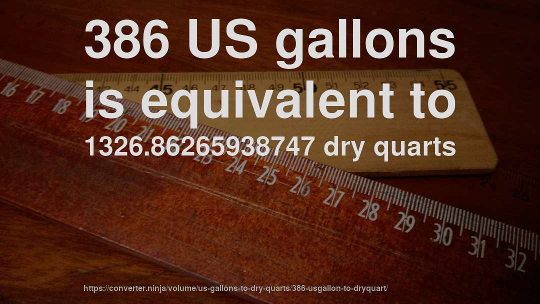 386 US gallons is equivalent to 1326.86265938747 dry quarts