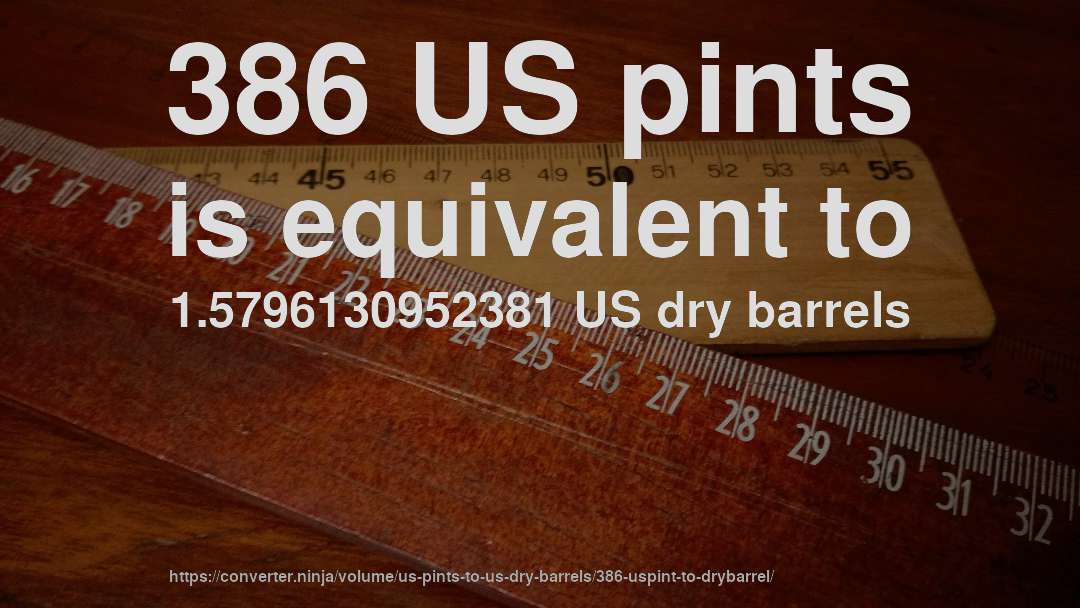 386 US pints is equivalent to 1.5796130952381 US dry barrels