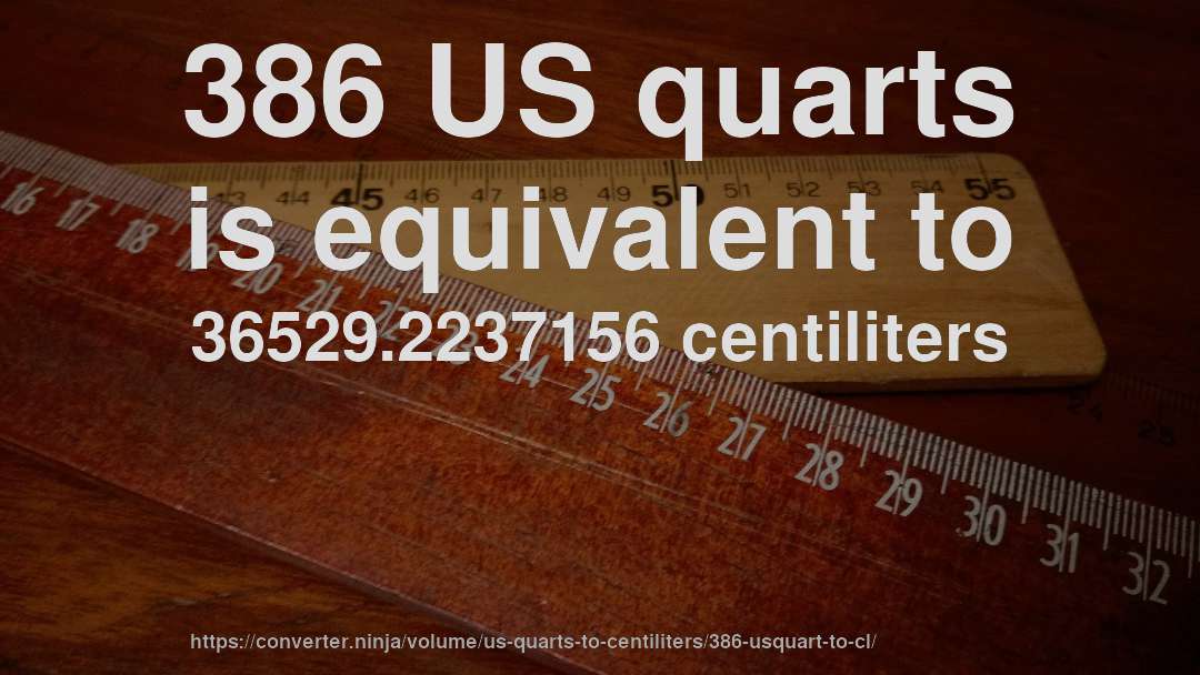 386 US quarts is equivalent to 36529.2237156 centiliters