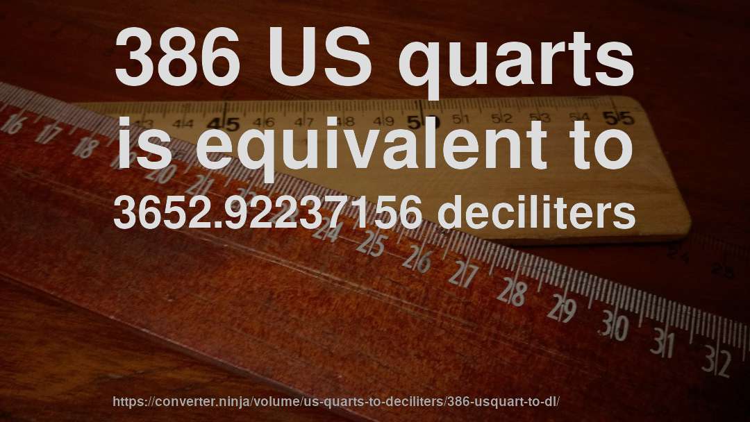 386 US quarts is equivalent to 3652.92237156 deciliters