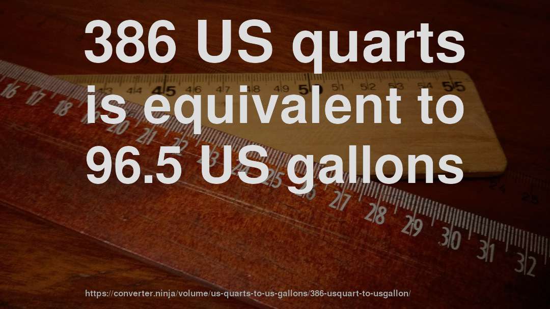 386 US quarts is equivalent to 96.5 US gallons
