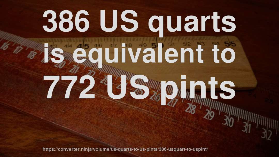 386 US quarts is equivalent to 772 US pints