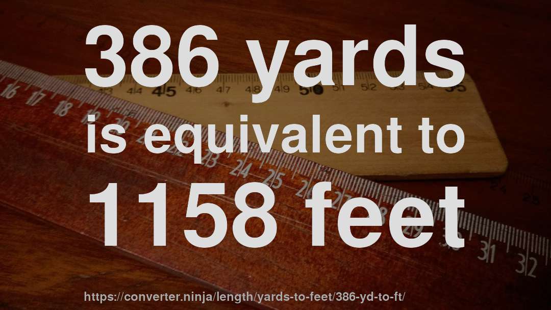 386 yards is equivalent to 1158 feet