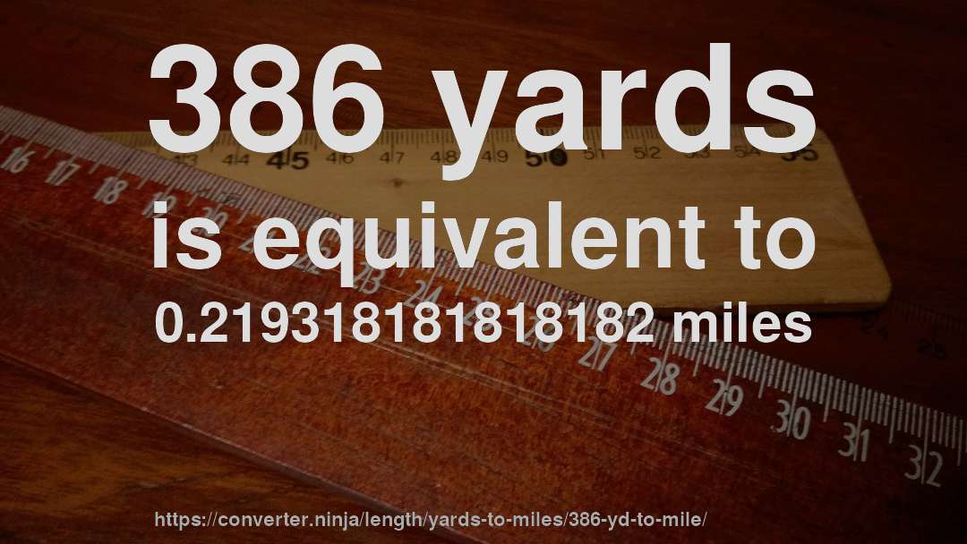 386 yards is equivalent to 0.219318181818182 miles