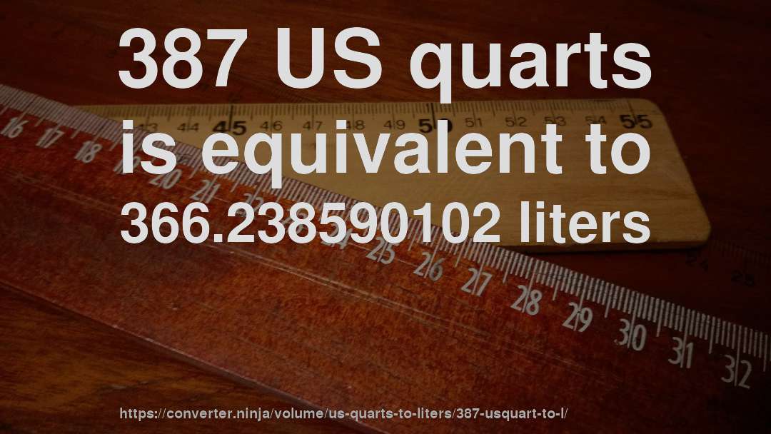 387 US quarts is equivalent to 366.238590102 liters