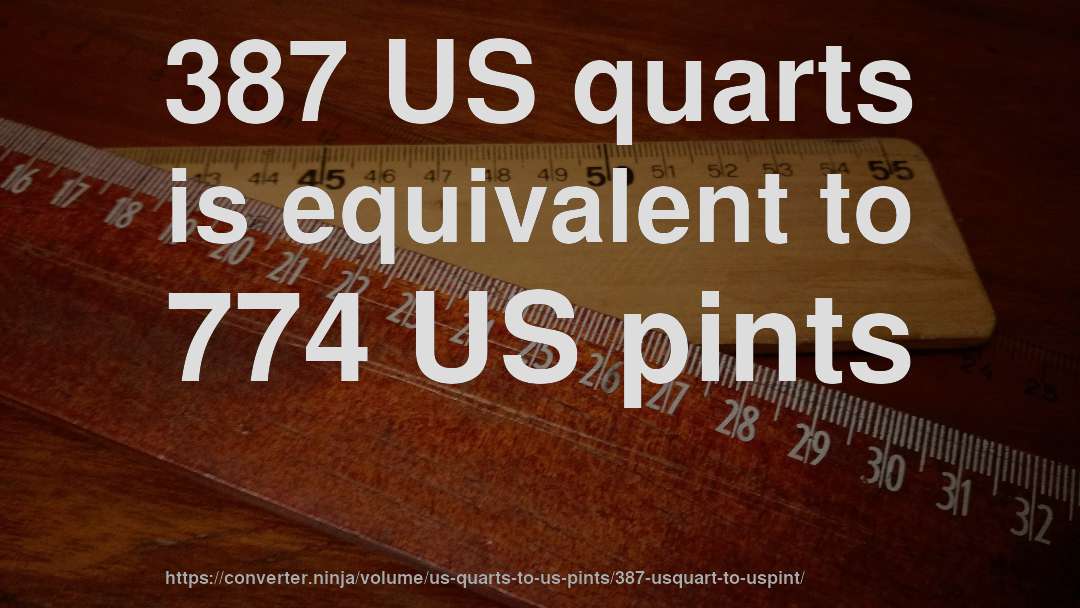 387 US quarts is equivalent to 774 US pints