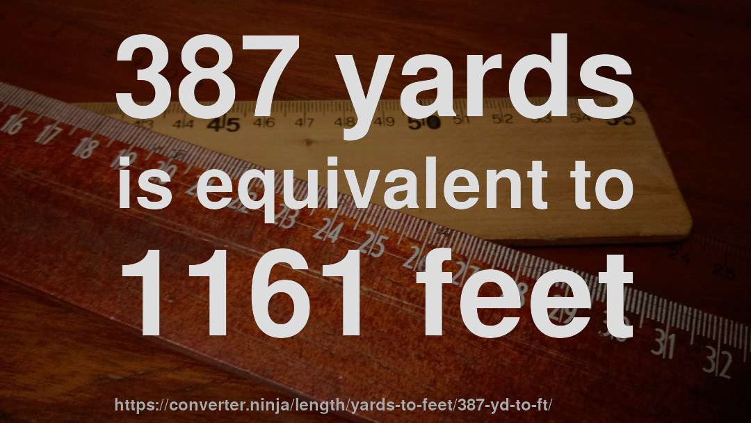 387 yards is equivalent to 1161 feet