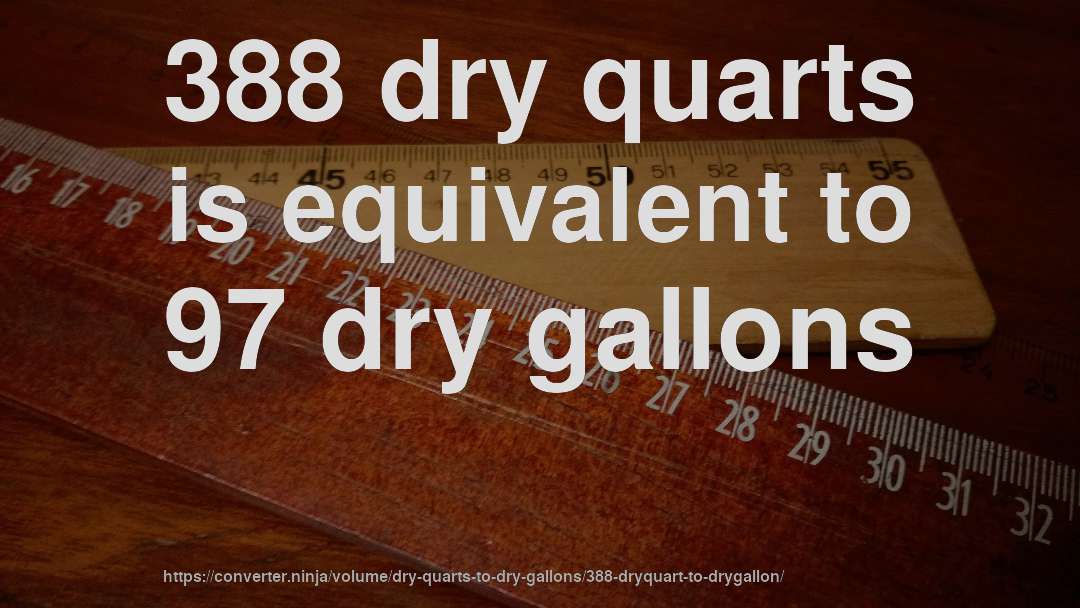 388 dry quarts is equivalent to 97 dry gallons