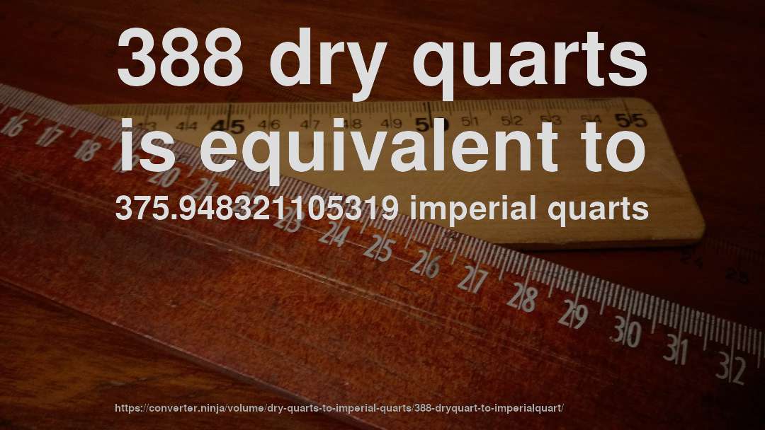 388 dry quarts is equivalent to 375.948321105319 imperial quarts