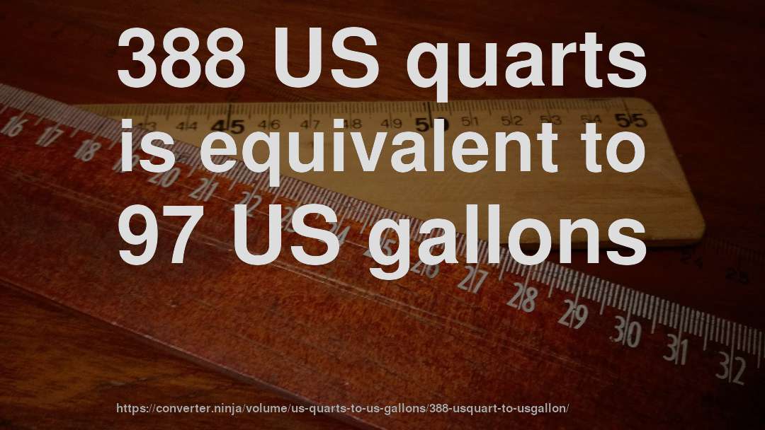 388 US quarts is equivalent to 97 US gallons