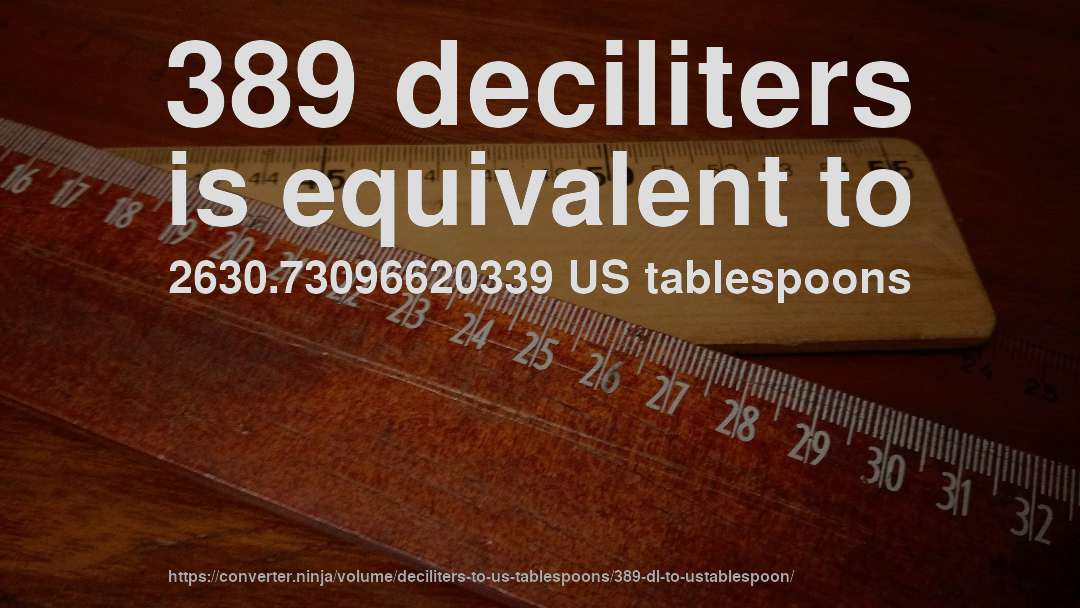 389 deciliters is equivalent to 2630.73096620339 US tablespoons