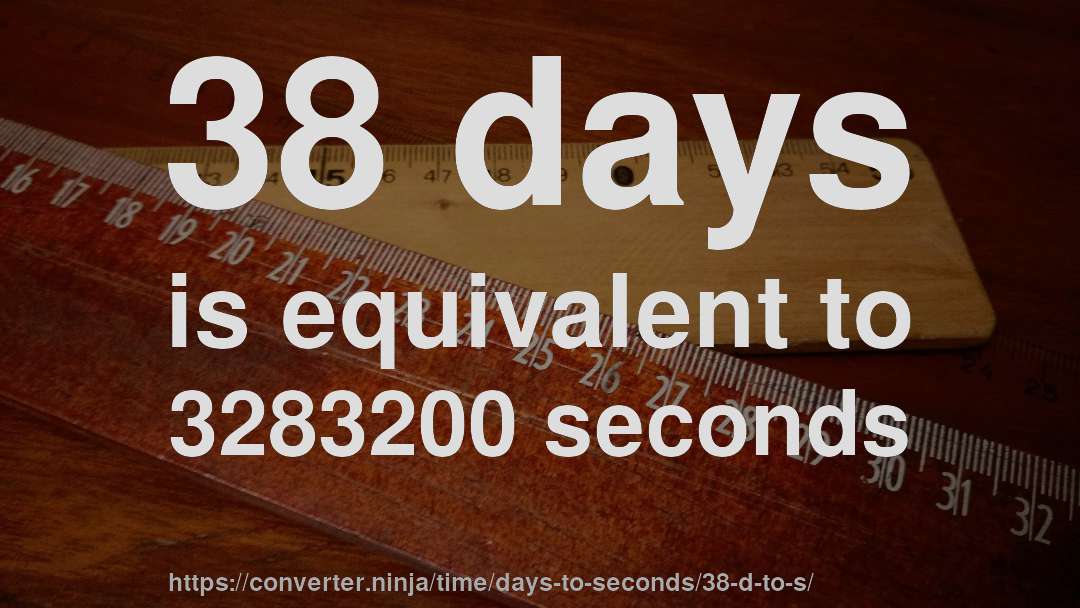 38 days is equivalent to 3283200 seconds