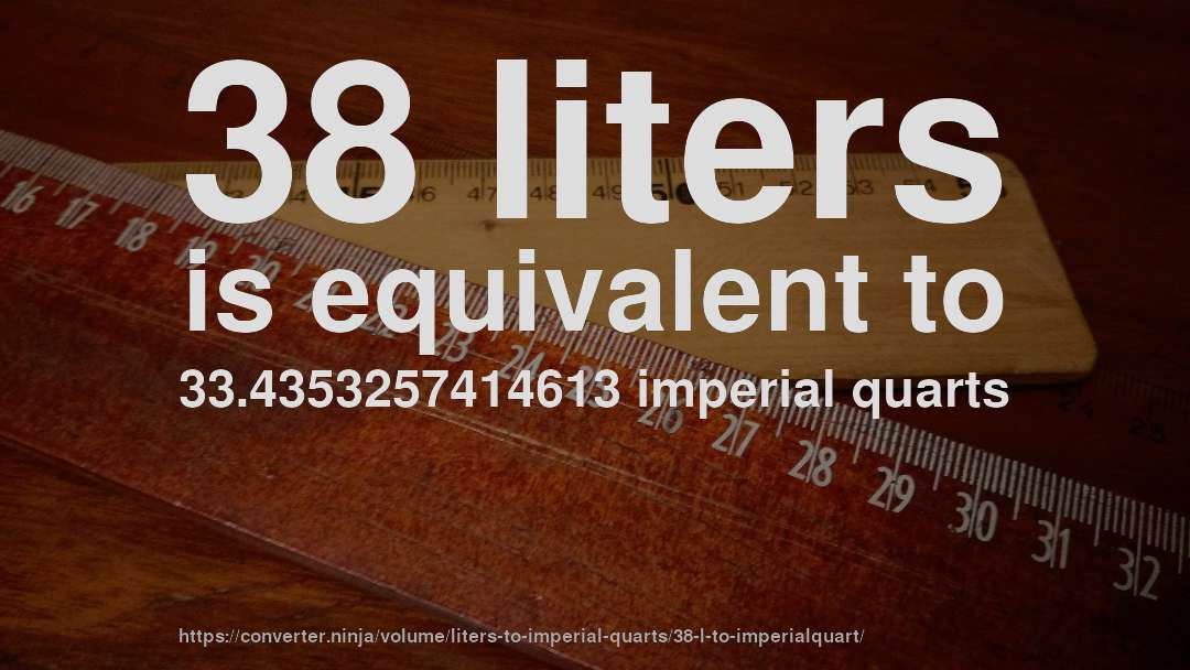 38 liters is equivalent to 33.4353257414613 imperial quarts