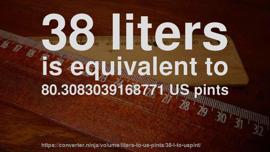 38 liters is equivalent to 80.3083039168771 US pints